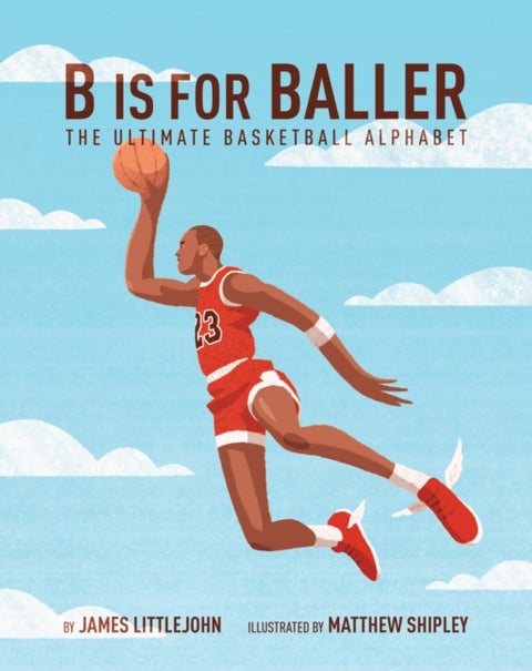 B is for Baller - The Ultimate Basketball Alphabet