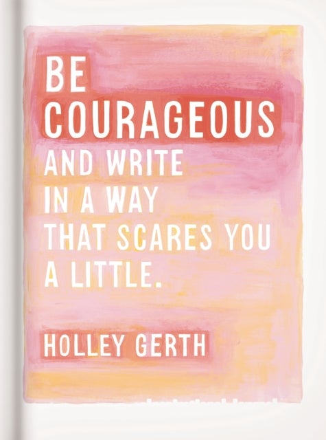 Be Courageous - And Write in a Way That Scares You a Little