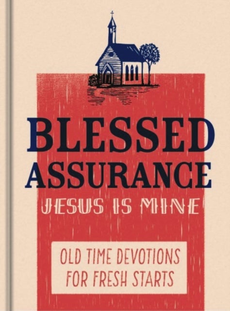 Blessed Assurance, Jesus is Mine - Old Time Devotions for Fresh Starts