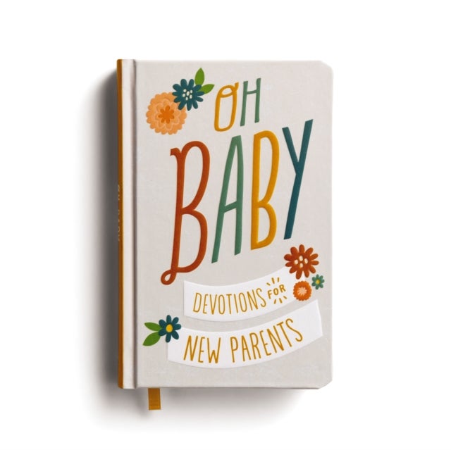 Oh, Baby! Devotions for New Parents - A 78-Day Devotional for New and Expecting Moms and Dads to Grow in Faith – The Perfect Christian Baby Shower Gift for New and Expectant Parents