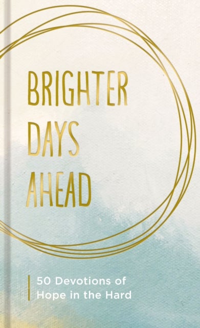 Brighter Days Ahead - 50 Devotions of Hope in the Hard