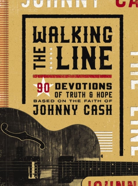 Walking the Line - 90 Devotions of Truth and Hope Based on the Faith of Johnny Cash (A 90-Day Devotional)