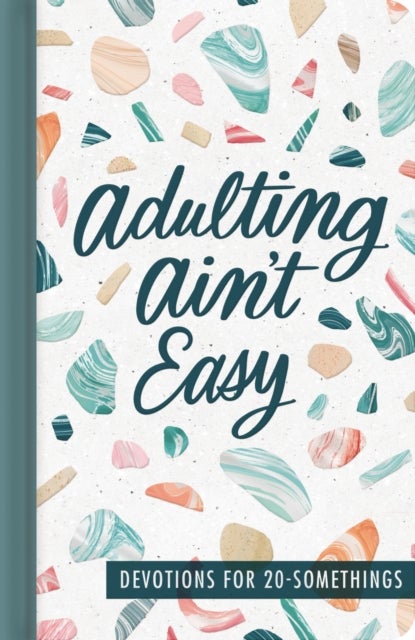 Adulting Ain't Easy - Devotions for 20 Somethings (A 72-Day Devotional for Young Adults) – The Perfect Christian Graduation Gift to Celebrate Your Grad