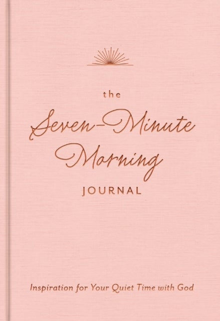 The Seven-Minute Morning Journal - Inspiration for Your Quiet Time with God (A 70-Day Devotional with Journaling Prompts and Writing Space)