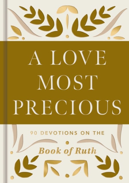 A Love Most Precious - 90 Devotions on the Book of Ruth