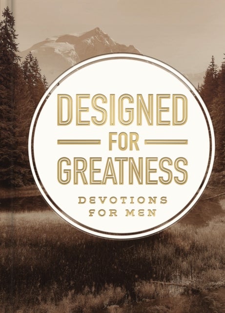 Designed for Greatness - Devotions for Men