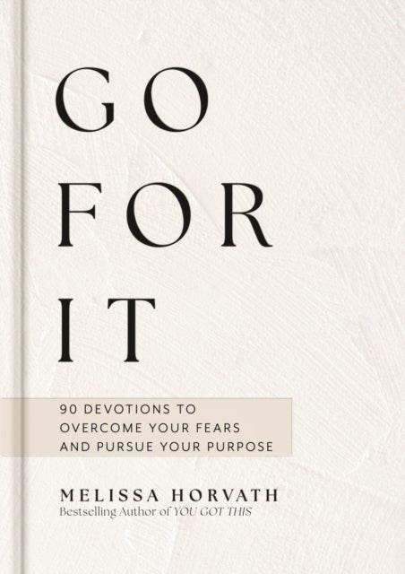 Go For It - 90-Day Devotional to Overcome Your Fears and Pursue Your Purpose (The Perfect Christian Gift for Women)