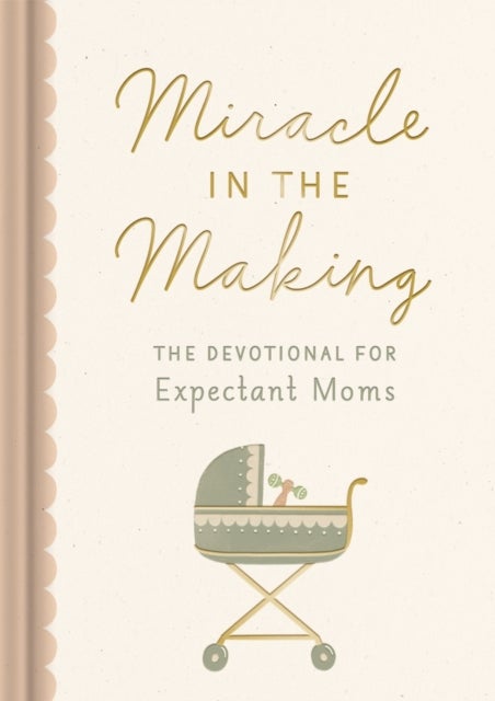 Miracle in the Making - The Devotional for Expectant Moms (75 Daily Devotions for Pregnant Mothers) – The Perfect Christian Baby Shower Gift