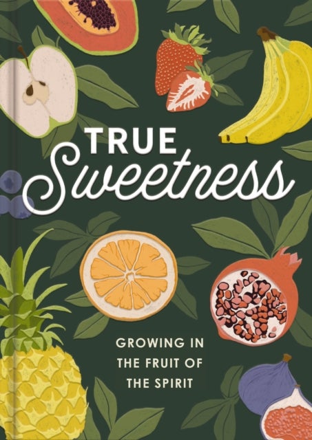 True Sweetness - Growing in the Fruit of the Spirit