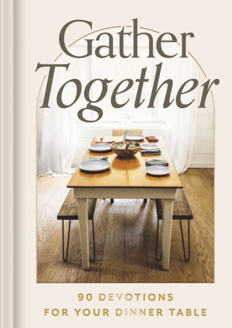 Gather Together - 90 Devotions for Your Dinner Table