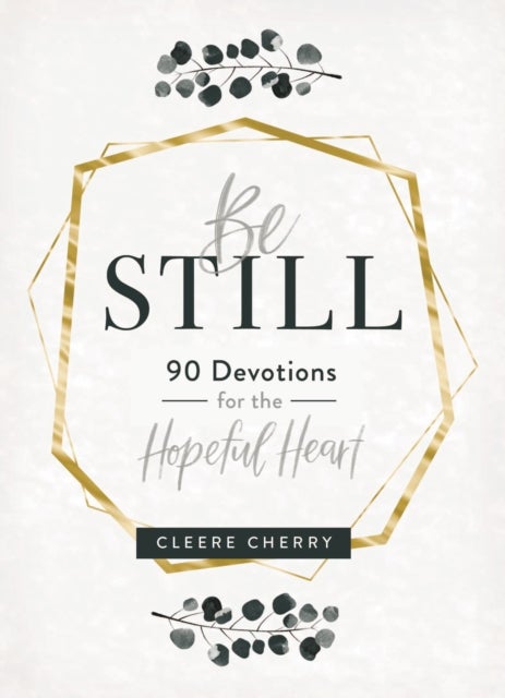 Be Still - 90 Devotions for the Hopeful Heart (A 90-Day Devotional to Rest in God's Presence) - The Perfect Gift for Christian Women