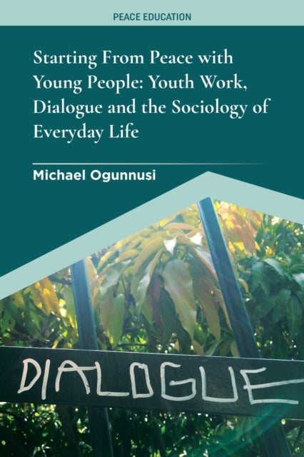 Starting From Peace with Young People - Youth Work, Dialogue and the Sociology of Everyday Life