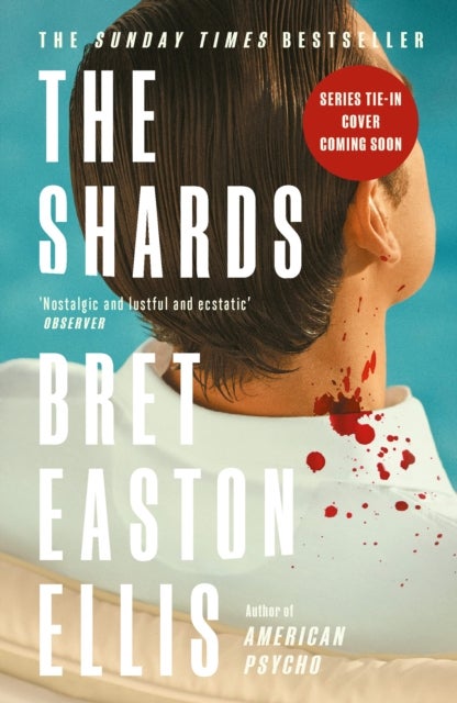 The Shards - Bret Easton Ellis. The Sunday Times Bestselling New Novel from the Author of AMERICAN PSYCHO