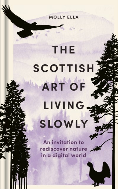 The Scottish Art of Living Slowly - An Invitation to Rediscover Nature in a Digital World