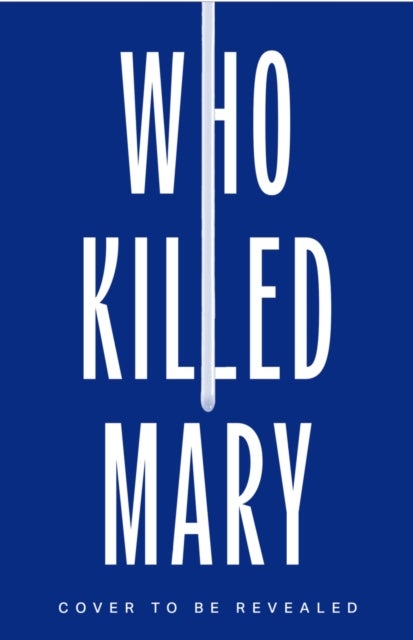 WHO KILLED MARY - A solve-it-yourself-novel and the international sensation