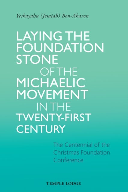 Laying the Foundation Stone of the Michaelic Movement in the Twenty-first Century - The Centennial of the Christmas Foundation Conference