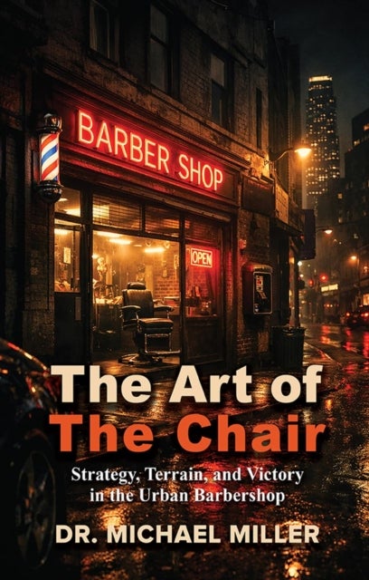 The Art of the Chair - Strategy, Terrain, and Victory in the Urban Barbershop