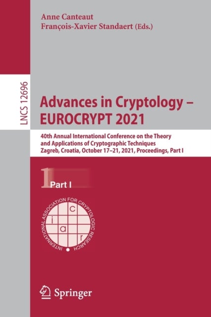 Advances in Cryptology - EUROCRYPT 2021 - 40th Annual International Conference on the Theory and Applications of Cryptographic Techniques, Zagreb, Croatia, October 17–21, 2021, Proceedings, Part I