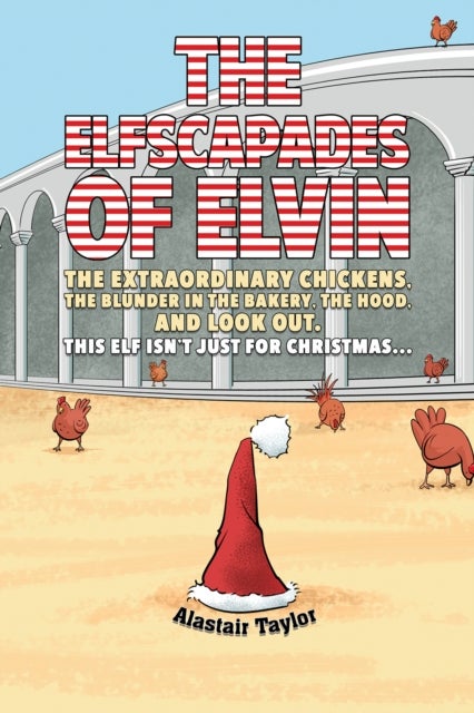 The Elfscapades of Elvin - The Extraordinary Chickens, The Blunder in the Bakery, The Hood, And Look Out.