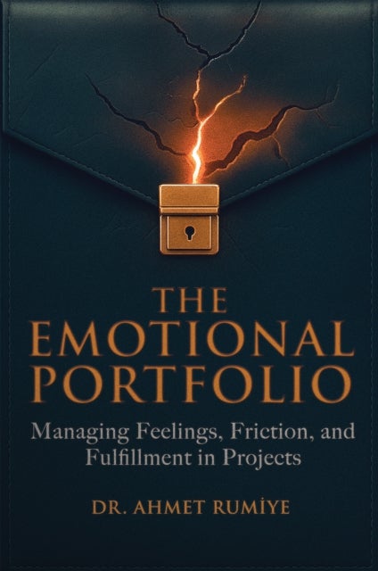 The Emotional Portfolio - Managing Feelings, Friction, and Fulfillment in Projects