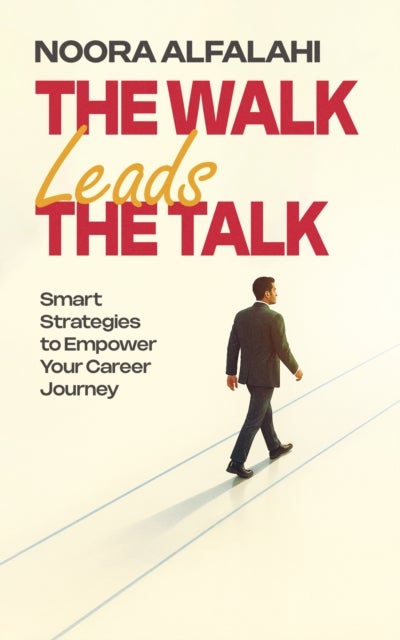 The Walk Leads the Talk - Smart Strategies to Empower Your Career Journey