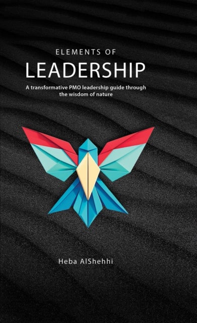Elements of Leadership - A transformative PMO leadership guide through the wisdom of nature