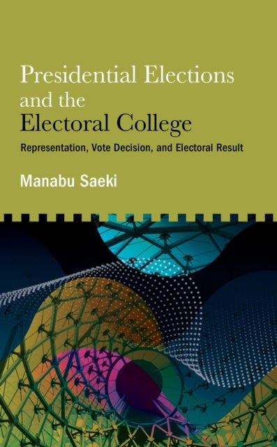 Presidential Elections and the Electoral College - Representation, Vote Decision, and Electoral Result