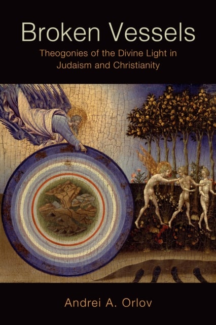 Broken Vessels - Theogonies of the Divine Light in Judaism and Christianity