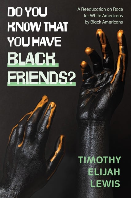 Do You Know that You Have Black Friends? - A Reeducation on Race for White Americans by Black Americans