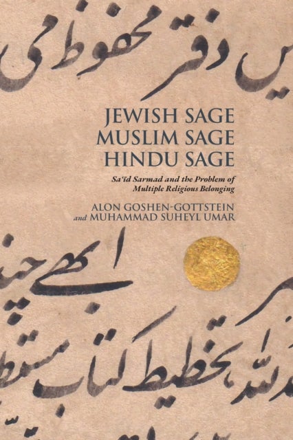 Jewish Sage, Muslim Sage, Hindu Sage - Sa?id Sarmad and the Problem of Multiple Religious Belonging