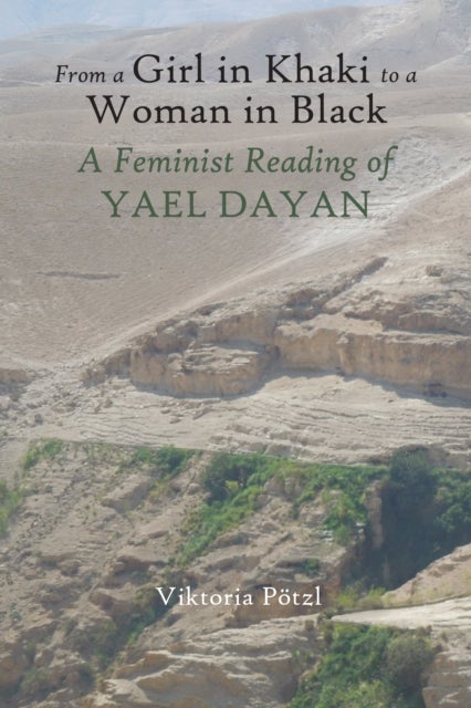 From a Girl in Khaki to a Woman in Black - A Feminist Reading of Yael Dayan