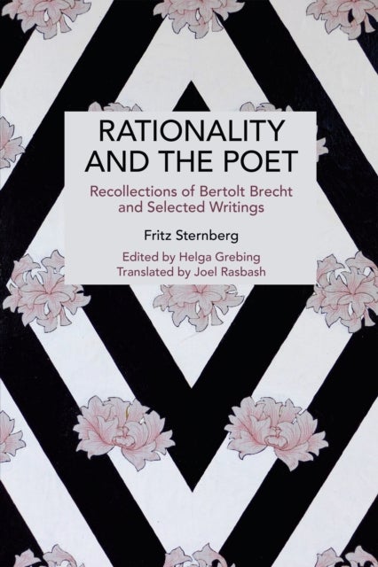 Rationality and the Poet - Recollections of Bertolt Brecht and Selected Writings