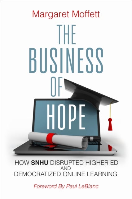 The Business of Hope - How SNHU Disrupted Higher Ed and Democratized Online Learning