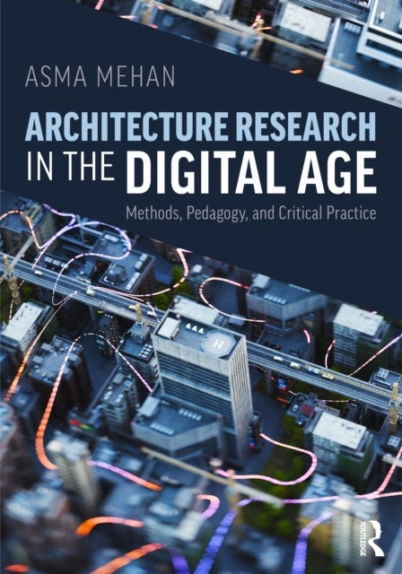 Architecture Research in the Digital Age - Methods, Pedagogy, and Critical Practice