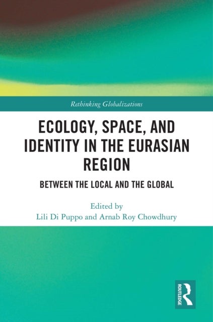 Ecology, Space, and Identity in the Eurasian Region - Between the Local and the Global