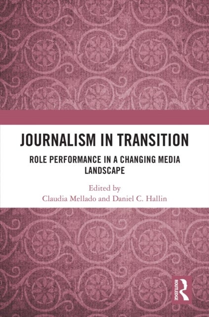 Journalism in Transition - Role Performance in a Changing Media Landscape
