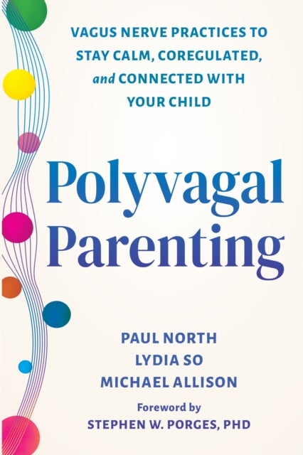 Polyvagal Parenting - Vagus Nerve Practices to Stay Calm, Coregulated, and Connected with Your Child