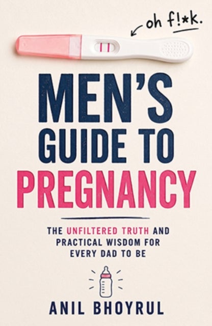 Men's Guide to Pregnancy - The unfiltered truth and practical wisdom for every dad to be