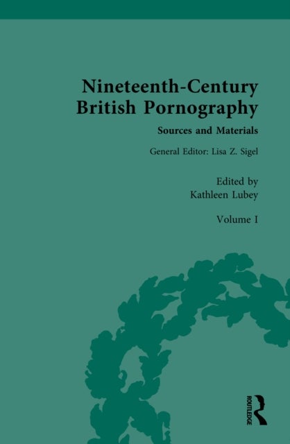 Nineteenth-century British Pornography Sources and Materials - Volume I: Textual Cultures of Pornography