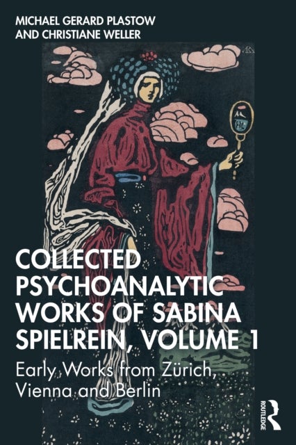 Collected Psychoanalytic Works of Sabina Spielrein, Volume 1 - Early Works from Zurich, Vienna and Berlin
