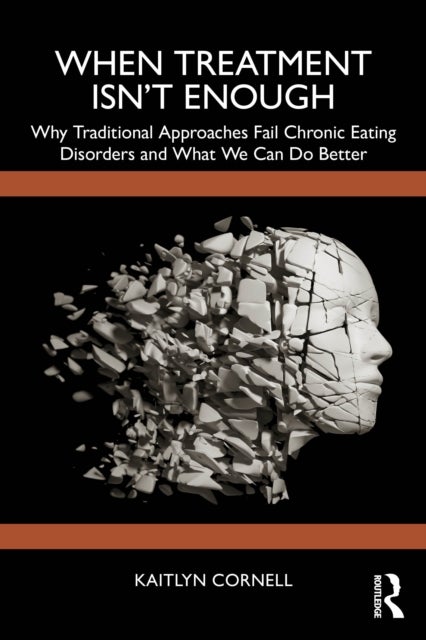 When Treatment Isn’t Enough - Why Traditional Approaches Fail Chronic Eating Disorders and What We Can Do Better