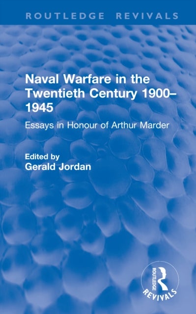 Naval Warfare in the Twentieth Century 1900–1945 - Essays in Honour of Arthur Marder