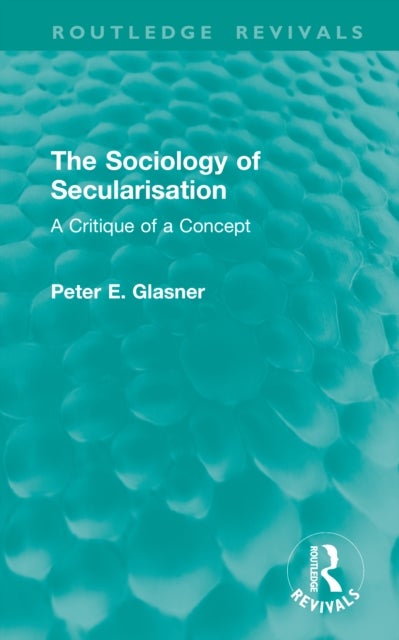 The Sociology of Secularisation - A Critique of a Concept
