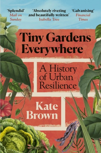 Tiny Gardens Everywhere - A History of Urban Resilience