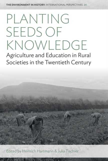 Planting Seeds of Knowledge - Agriculture and Education in Rural Societies in the Twentieth Century