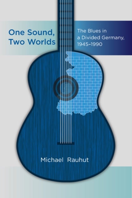 One Sound, Two Worlds - The Blues in a Divided Germany, 1945-1990