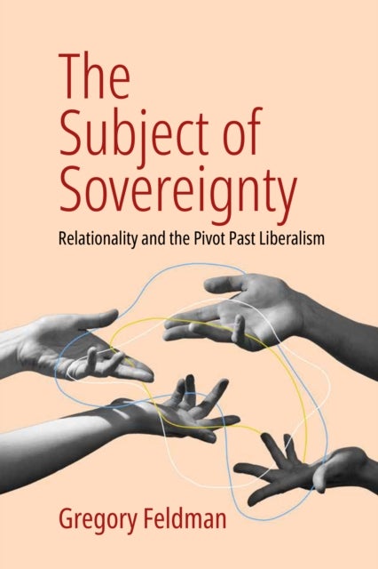 The Subject of Sovereignty - Relationality and the Pivot Past Liberalism