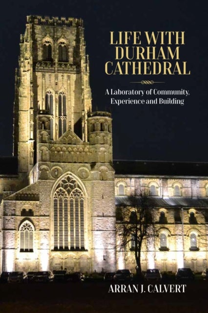 Life with Durham Cathedral - A Laboratory of Community, Experience and Building