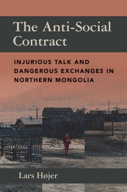 The Anti-Social Contract - Injurious Talk and Dangerous Exchanges in Northern Mongolia