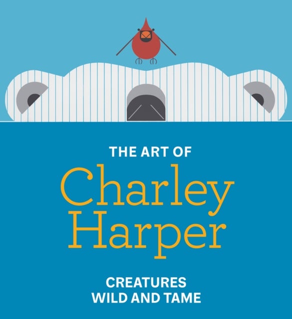 The Art of Charley Harper - Creatures Wild and Tame